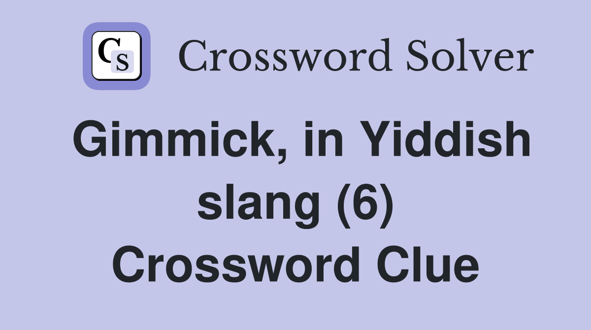 Gimmick, in Yiddish slang (6) Crossword Clue