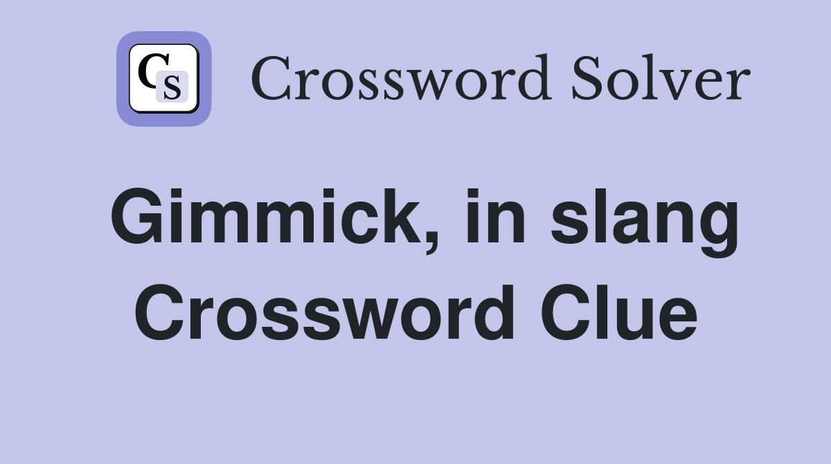 Gimmick, in slang Crossword Clue