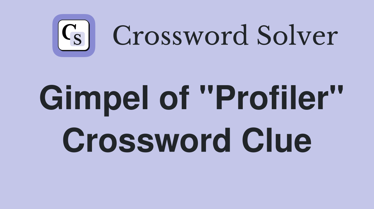 Gimpel of "Profiler" Crossword Clue