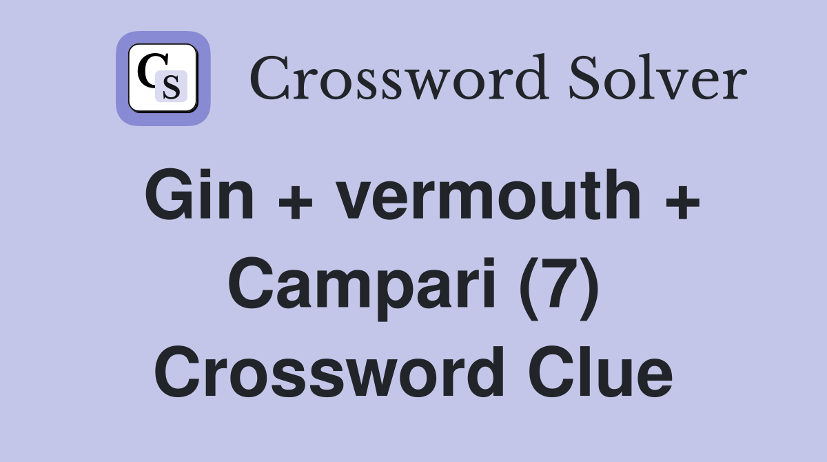 Gin + vermouth + Campari (7) Crossword Clue