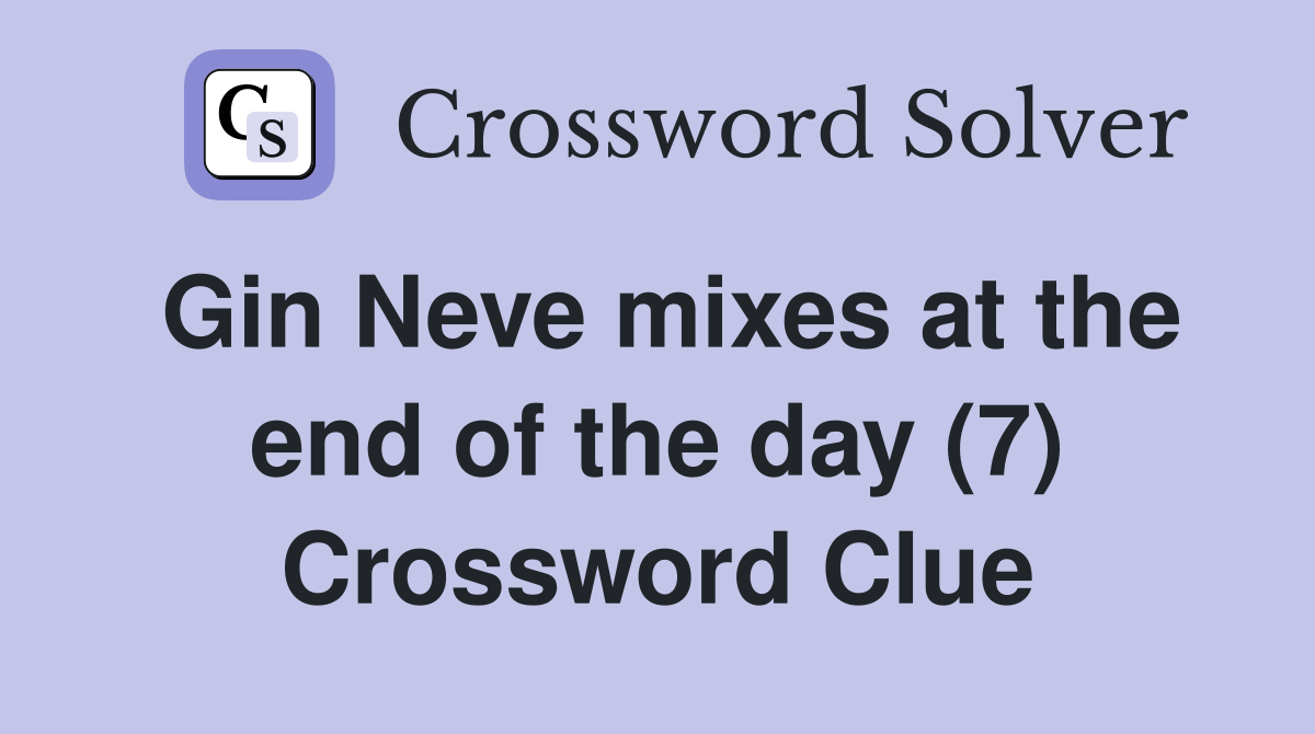 Gin Neve mixes at the end of the day (7) Crossword Clue