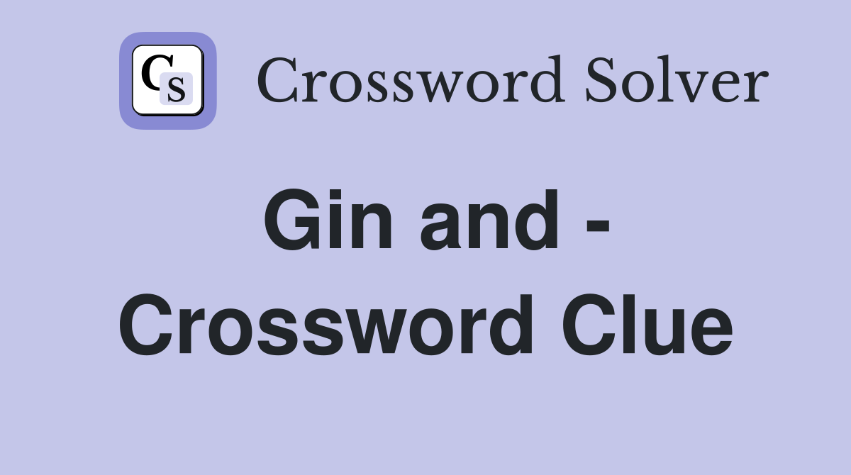 Gin and - Crossword Clue