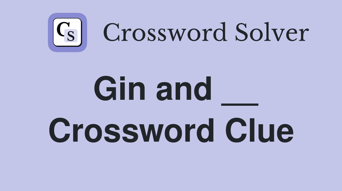 Gin and __ Crossword Clue