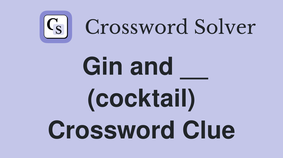 Gin and __ (cocktail) Crossword Clue