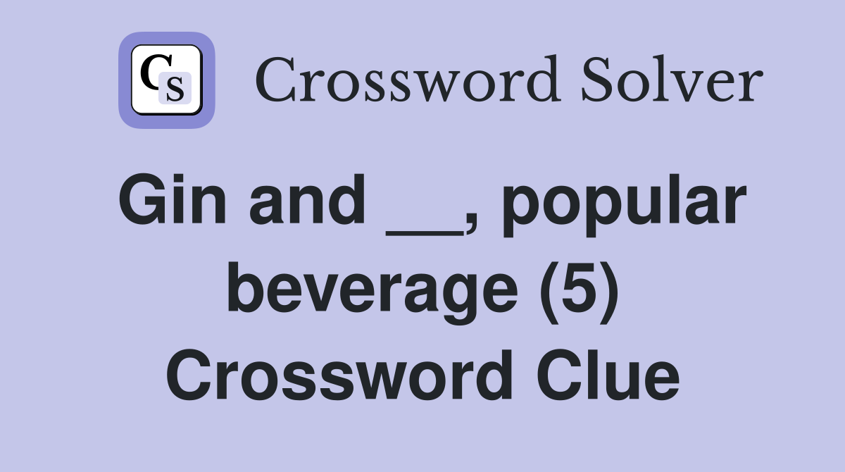 Gin and __, popular beverage (5) Crossword Clue