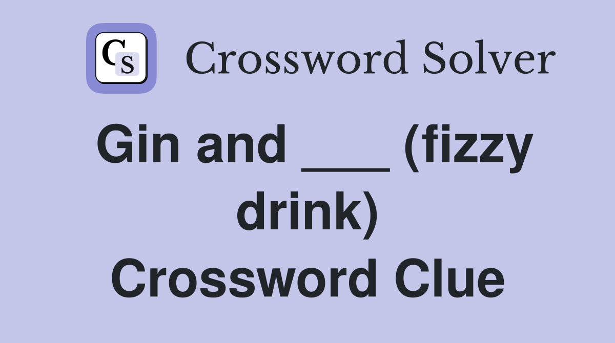 Gin and ___ (fizzy drink) Crossword Clue