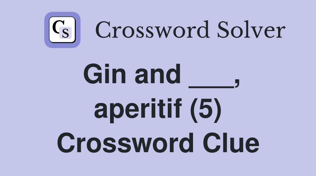 Gin and ___, aperitif (5) Crossword Clue
