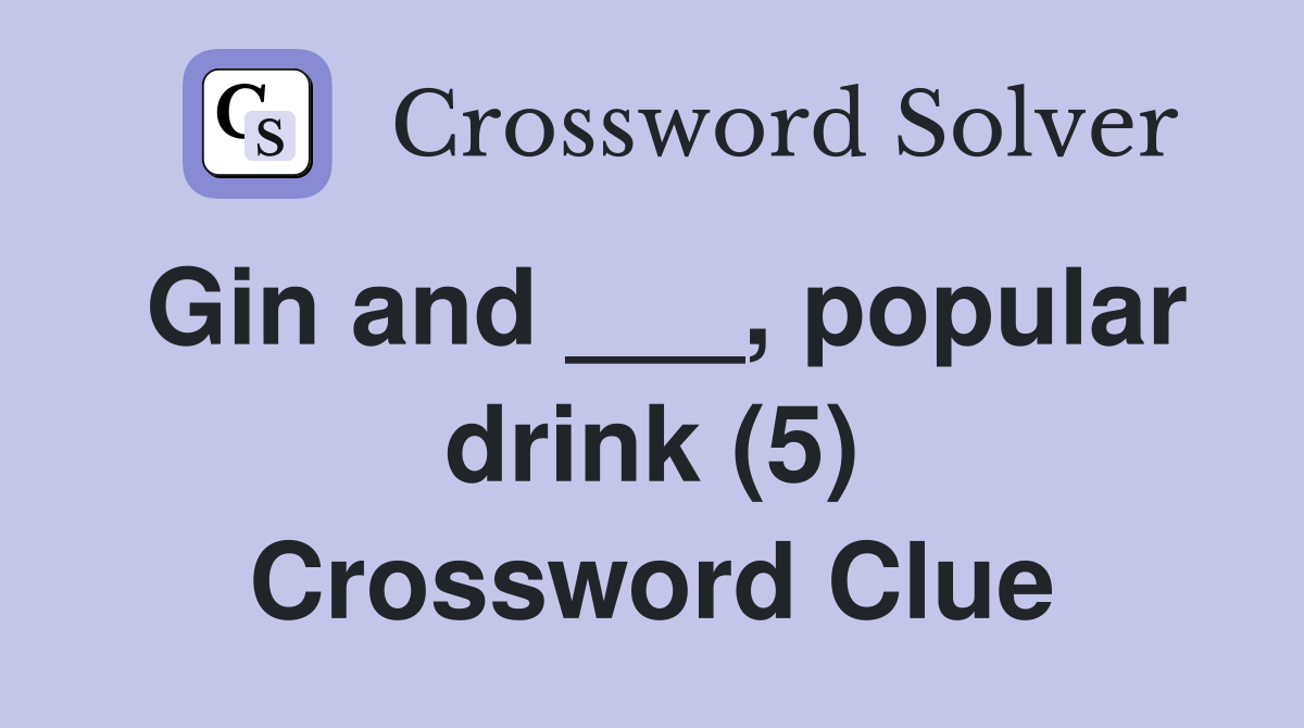 Gin and ___, popular drink (5) Crossword Clue