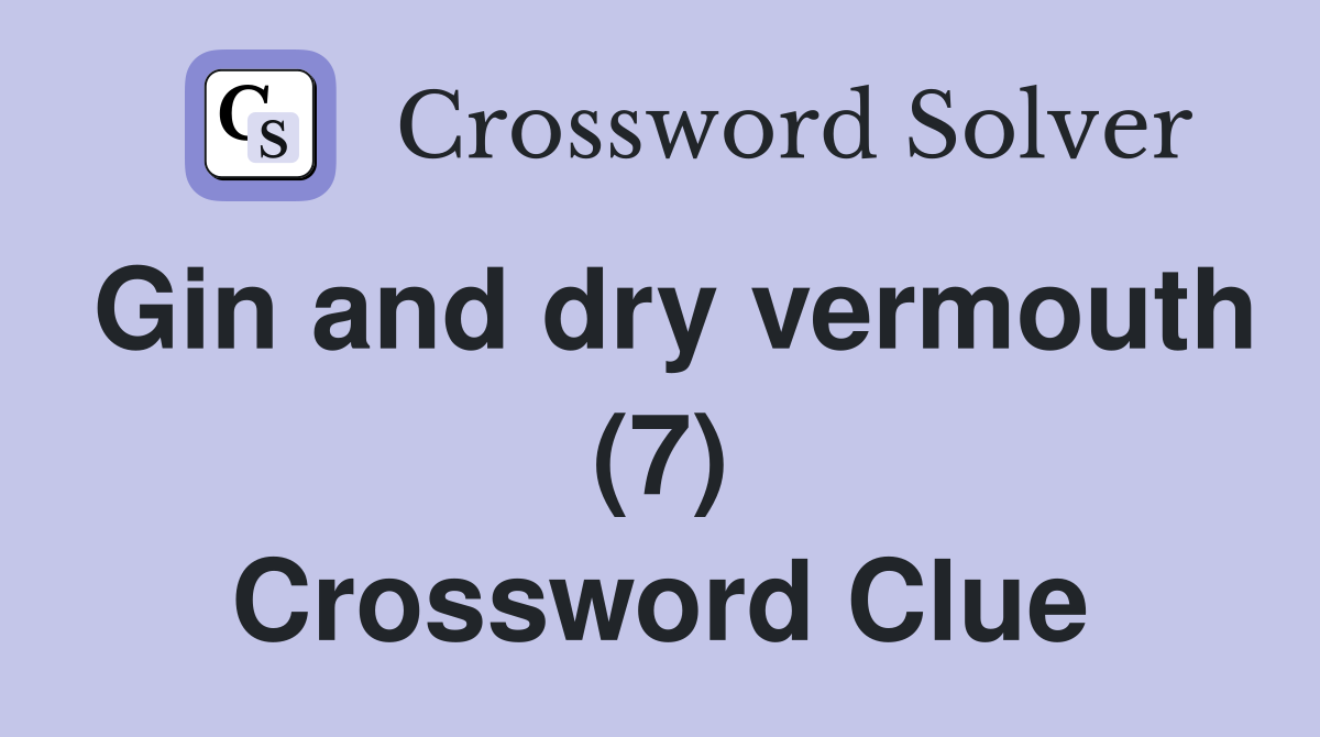 Gin and dry vermouth (7) Crossword Clue