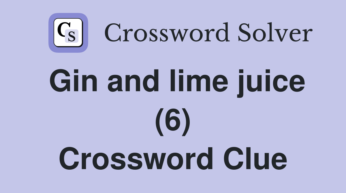 Gin and lime juice (6) Crossword Clue