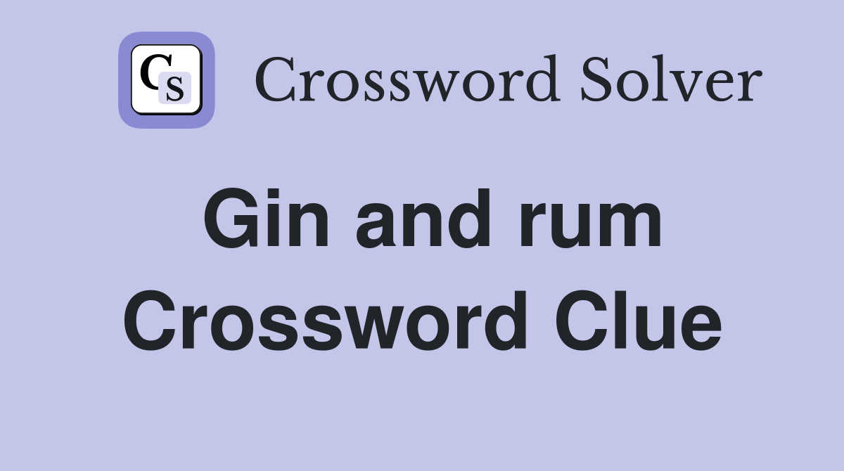 Gin and rum Crossword Clue