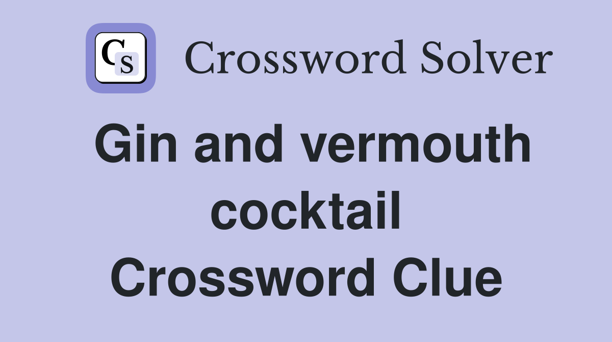 Gin and vermouth cocktail Crossword Clue