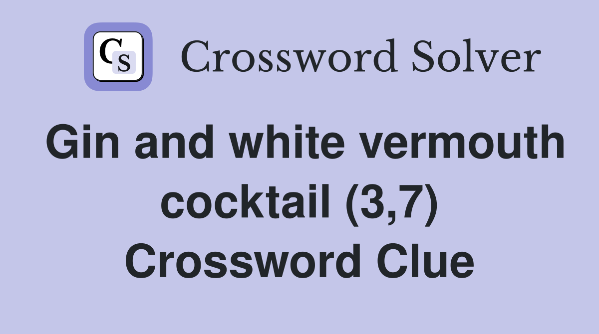 Gin and white vermouth cocktail (3,7) Crossword Clue