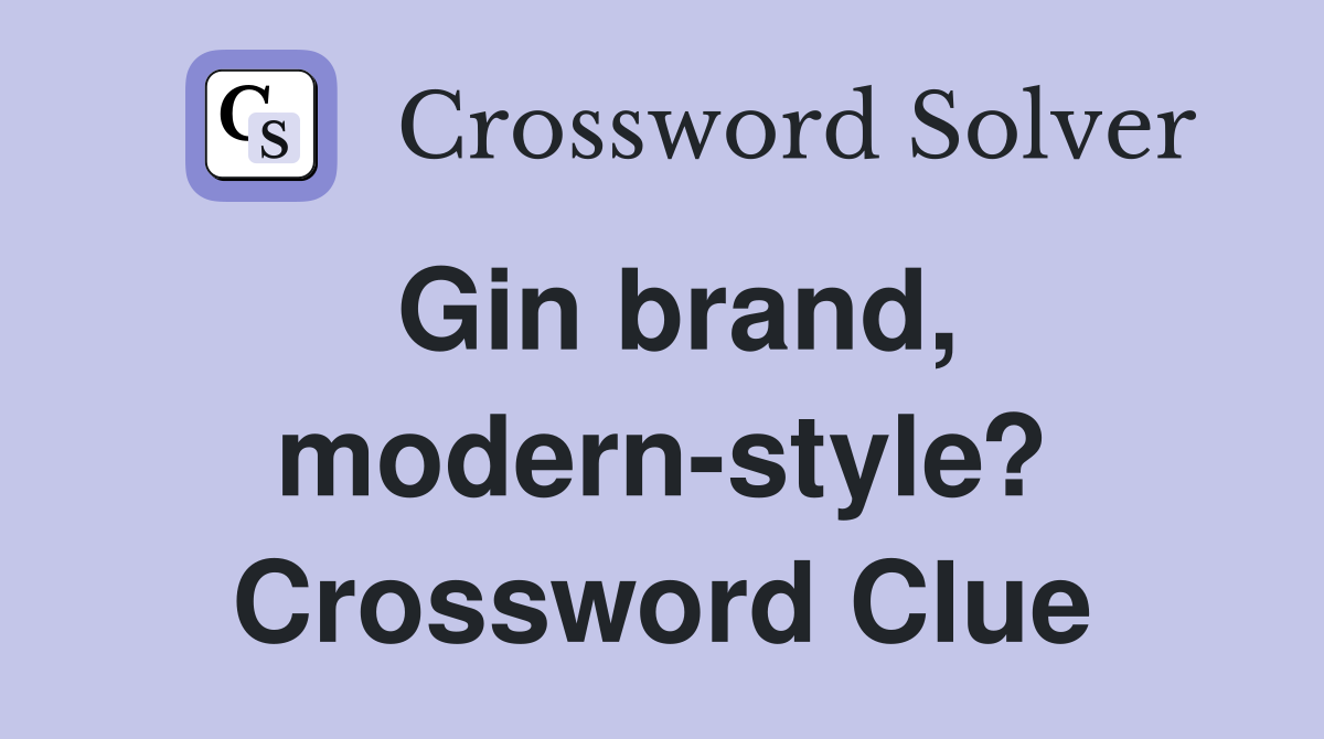 Gin brand, modern-style? Crossword Clue