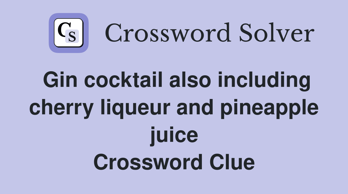 Gin cocktail also including cherry liqueur and pineapple juice Crossword Clue