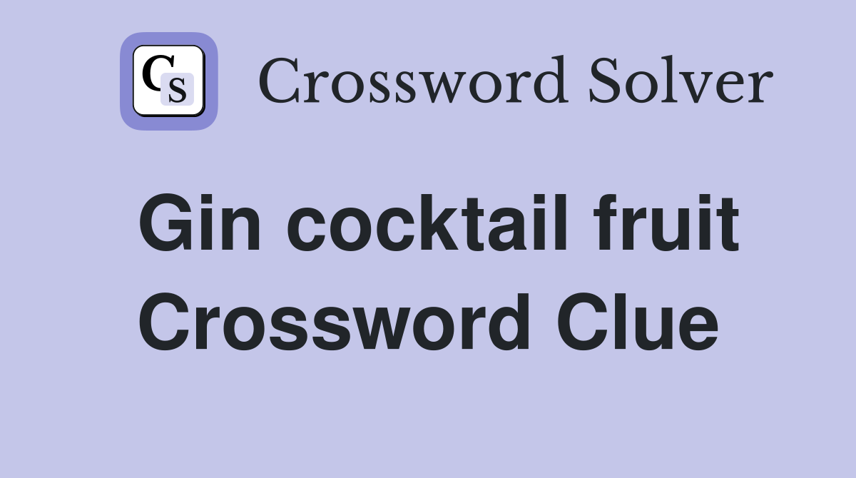 Gin cocktail fruit Crossword Clue