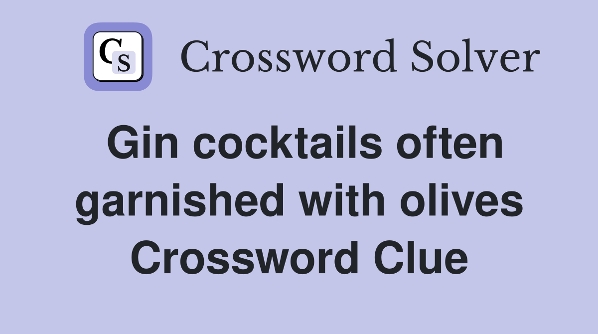 Gin cocktails often garnished with olives Crossword Clue