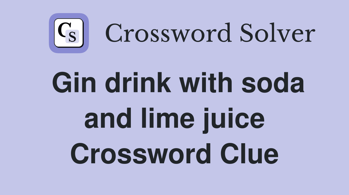 Gin drink with soda and lime juice Crossword Clue