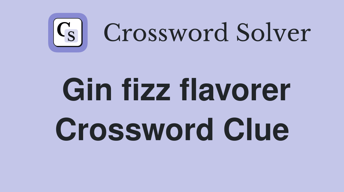 Gin fizz flavorer Crossword Clue