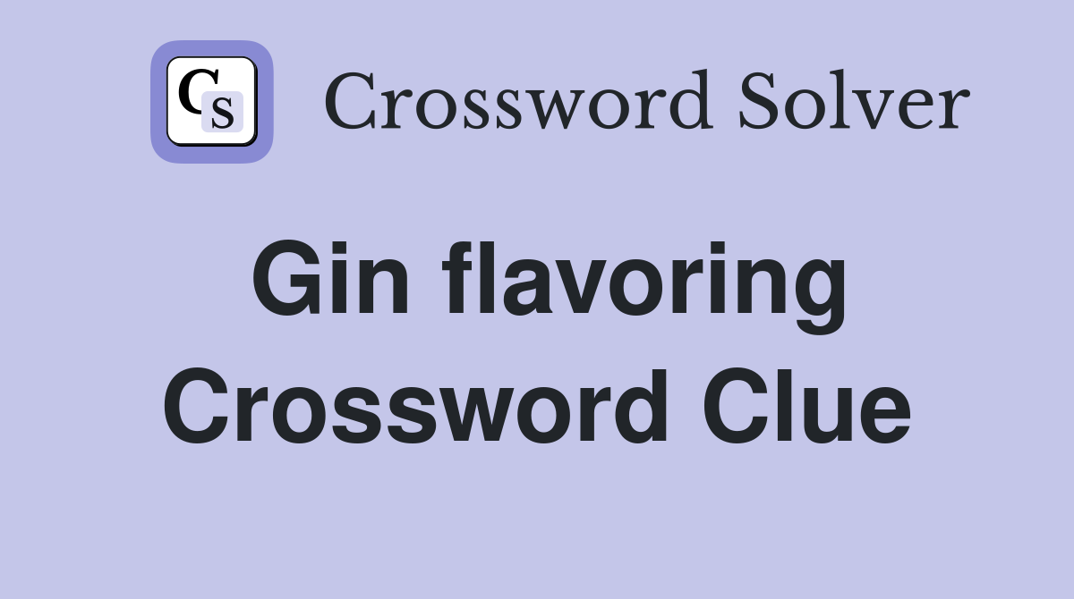 Gin flavoring Crossword Clue Answers Crossword Solver