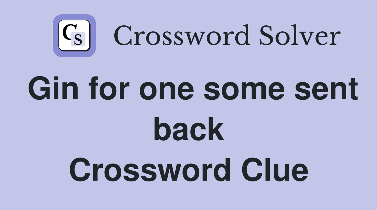 Gin for one some sent back Crossword Clue