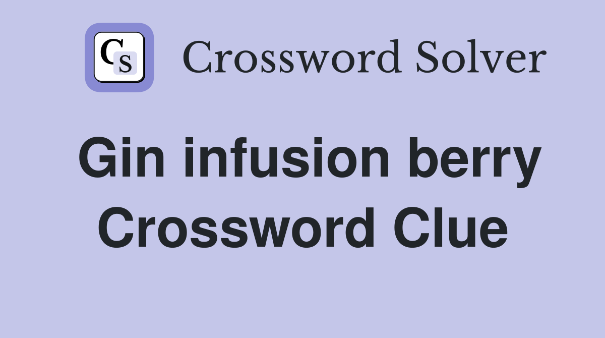 Gin infusion berry Crossword Clue