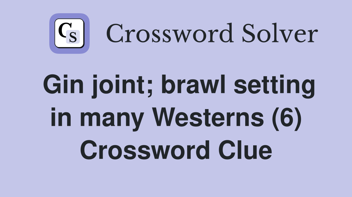Gin joint; brawl setting in many Westerns (6) Crossword Clue