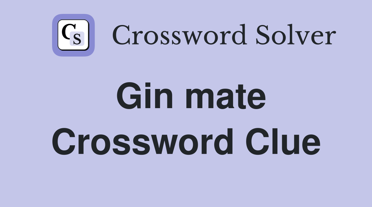 Gin mate Crossword Clue