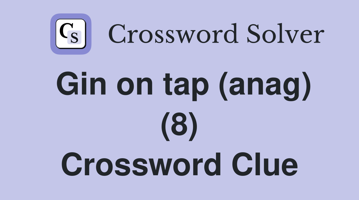 Gin on tap (anag) (8) Crossword Clue