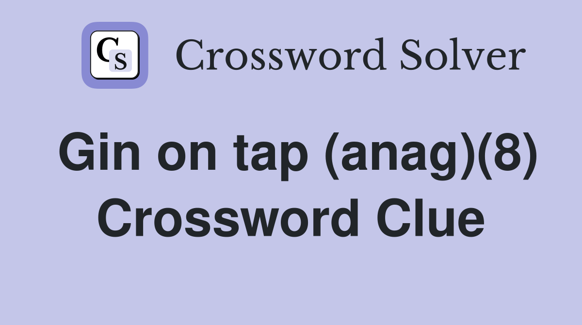 Gin on tap (anag)(8) Crossword Clue
