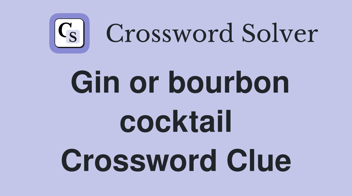 Gin or bourbon cocktail Crossword Clue