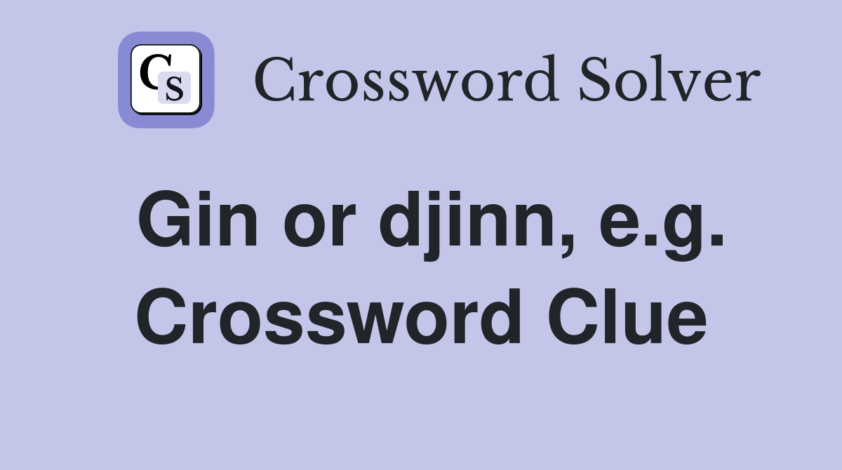 Gin or djinn, e.g. Crossword Clue
