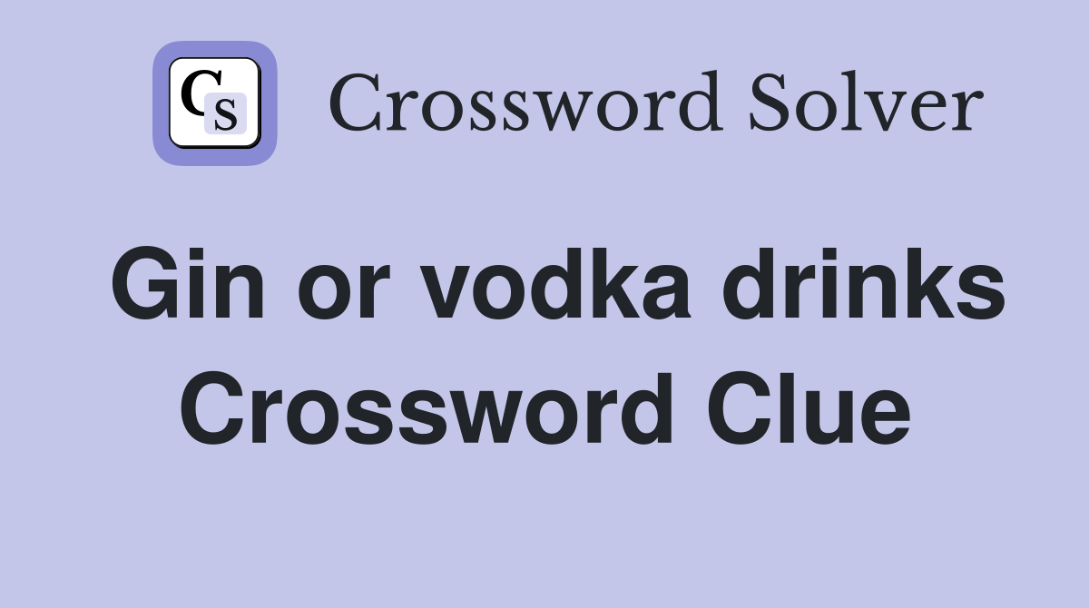 Gin or vodka drinks Crossword Clue