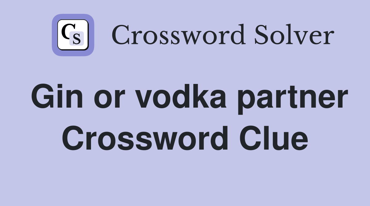 Gin or vodka partner Crossword Clue