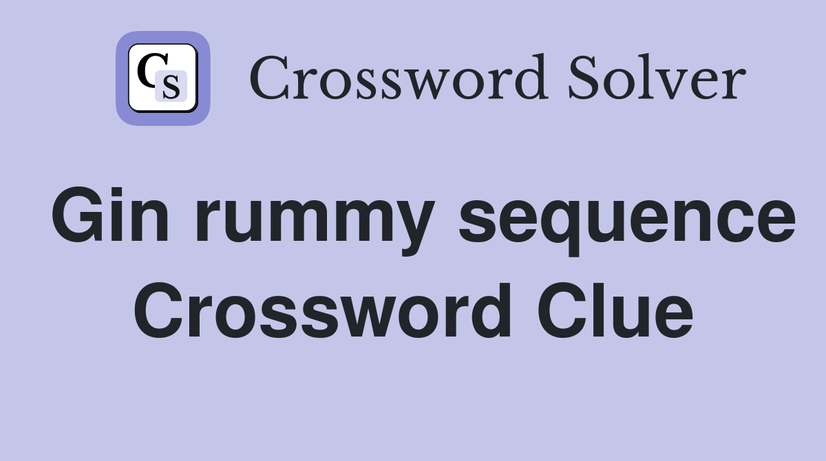 Gin rummy sequence Crossword Clue