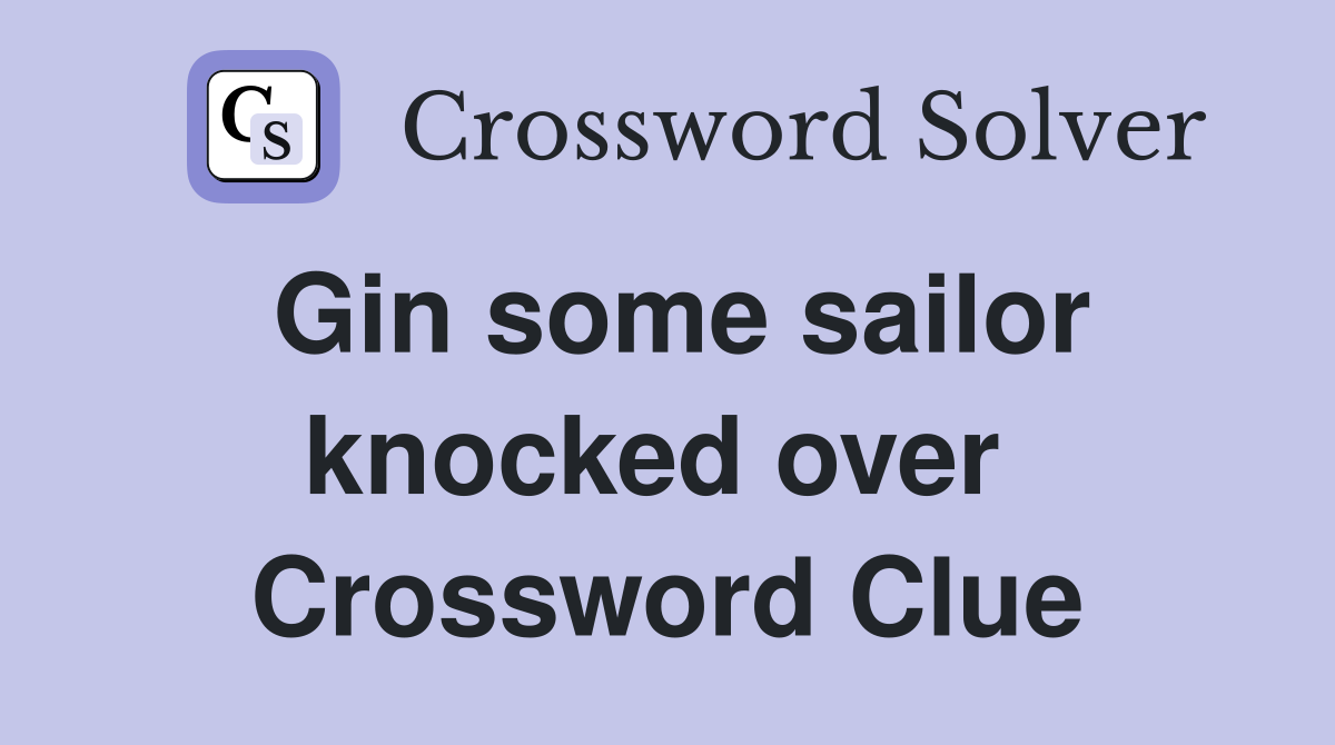 Gin some sailor knocked over  Crossword Clue