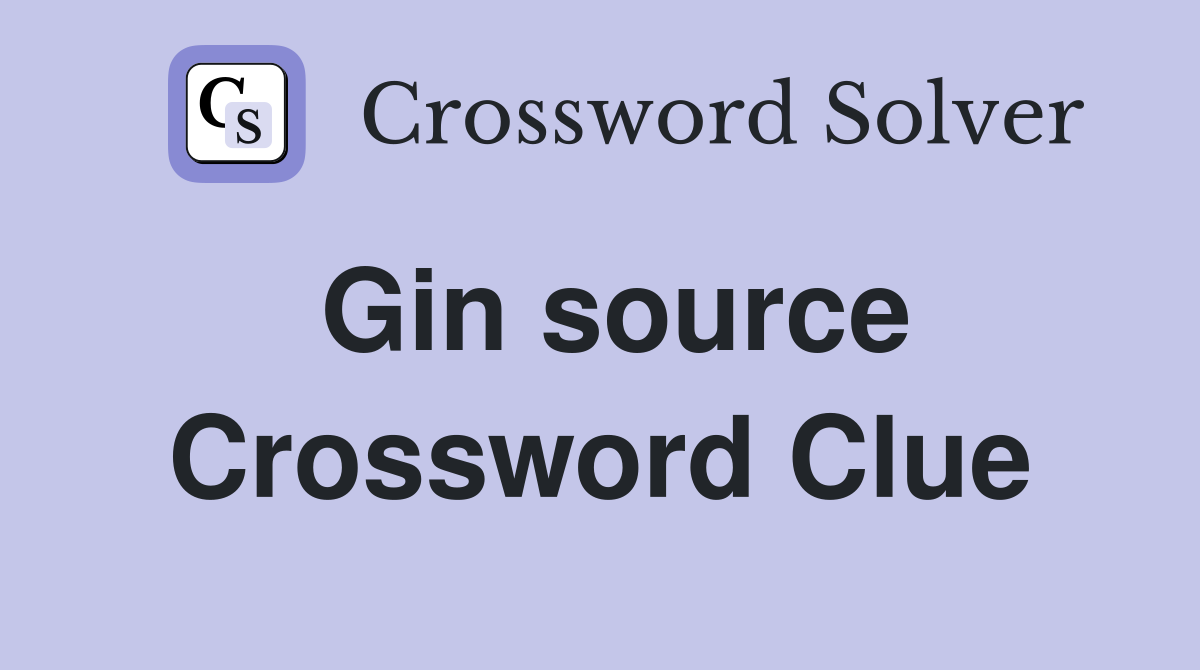Gin source Crossword Clue