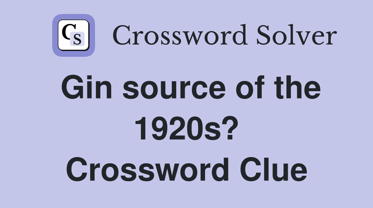 Gin source of the 1920s? Crossword Clue