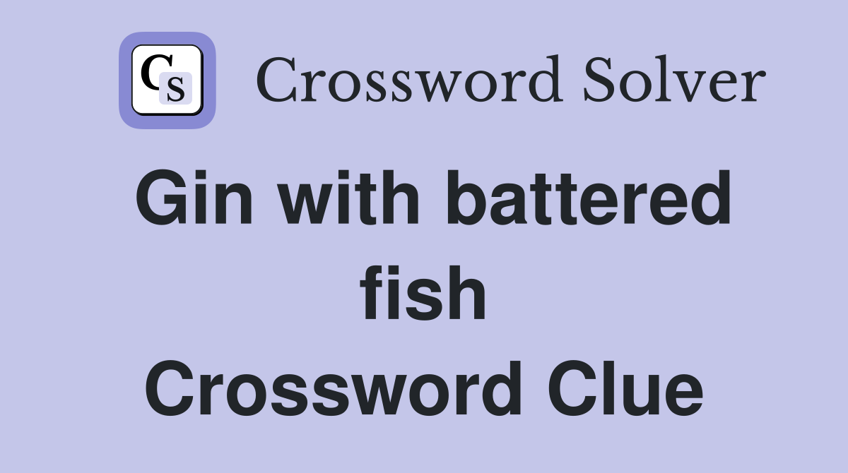 Gin with battered fish Crossword Clue