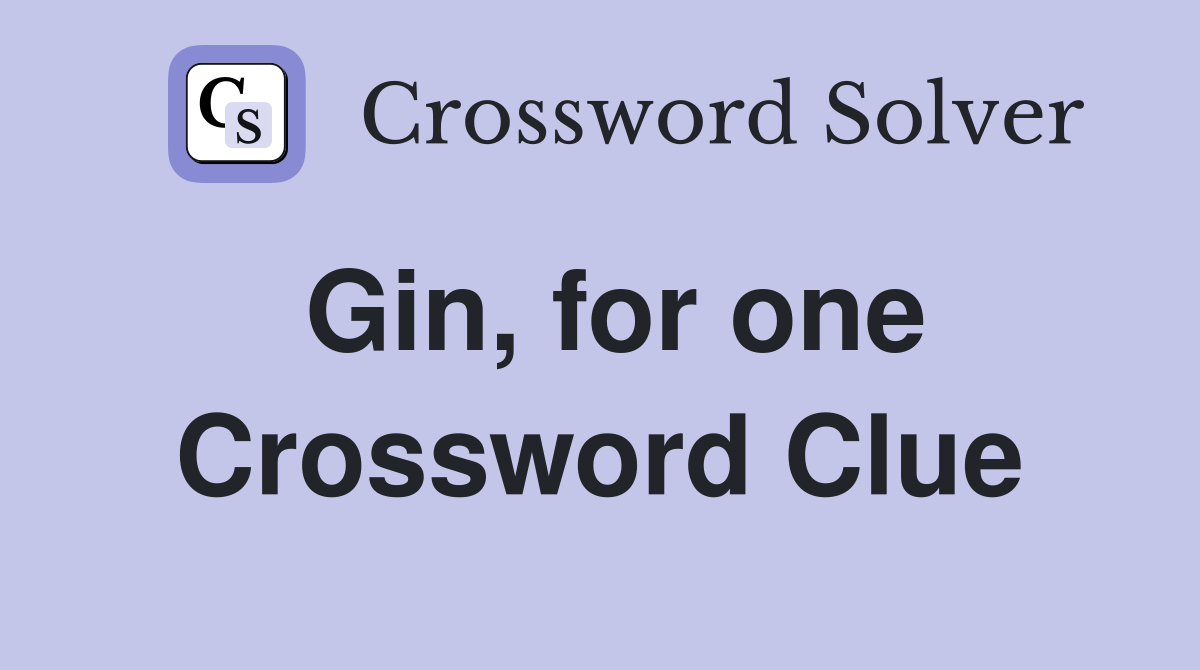 Gin, for one Crossword Clue