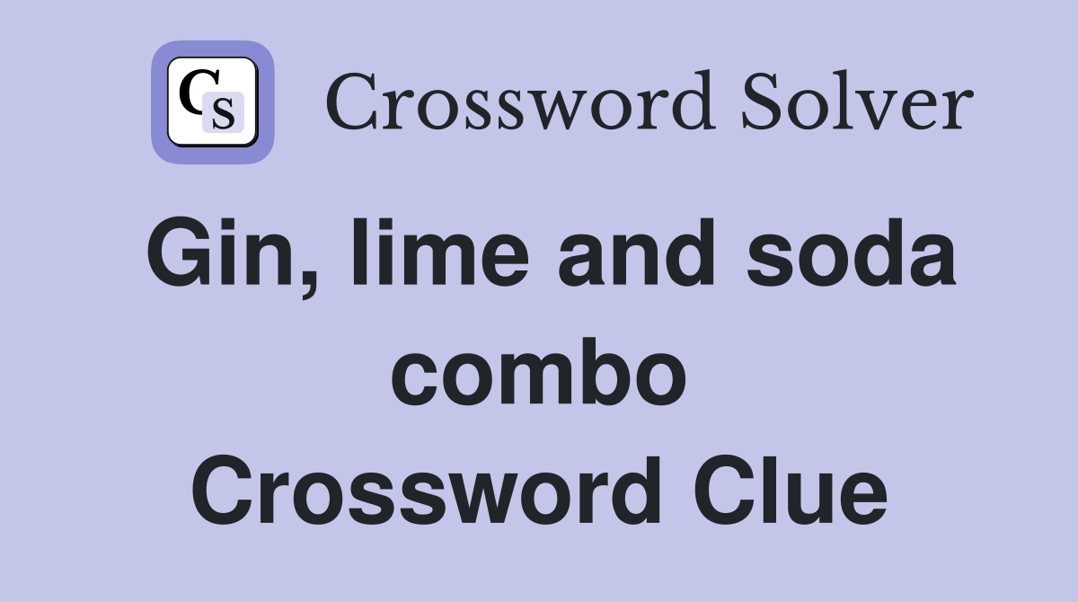 Gin, lime and soda combo Crossword Clue