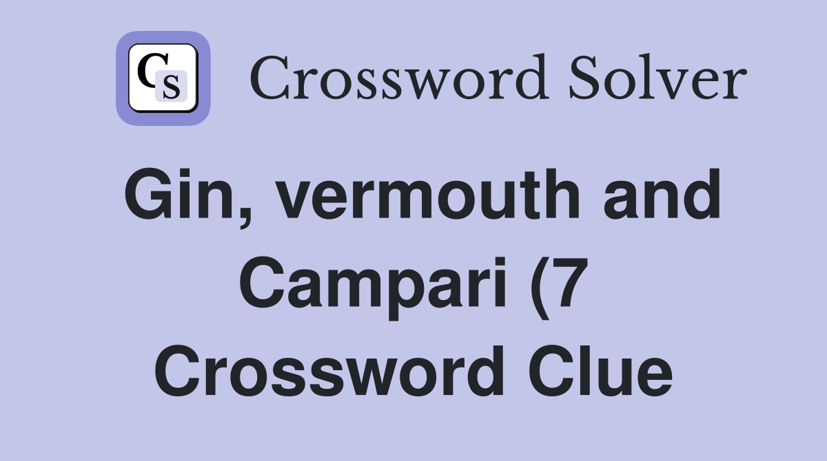 Gin vermouth and Campari (7) Crossword Clue Answers Crossword Solver Gin vermouth and Campari (7) Crossword Clue Answers Crossword Solver