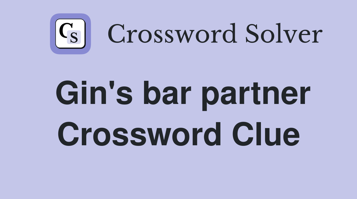 Gin's bar partner Crossword Clue