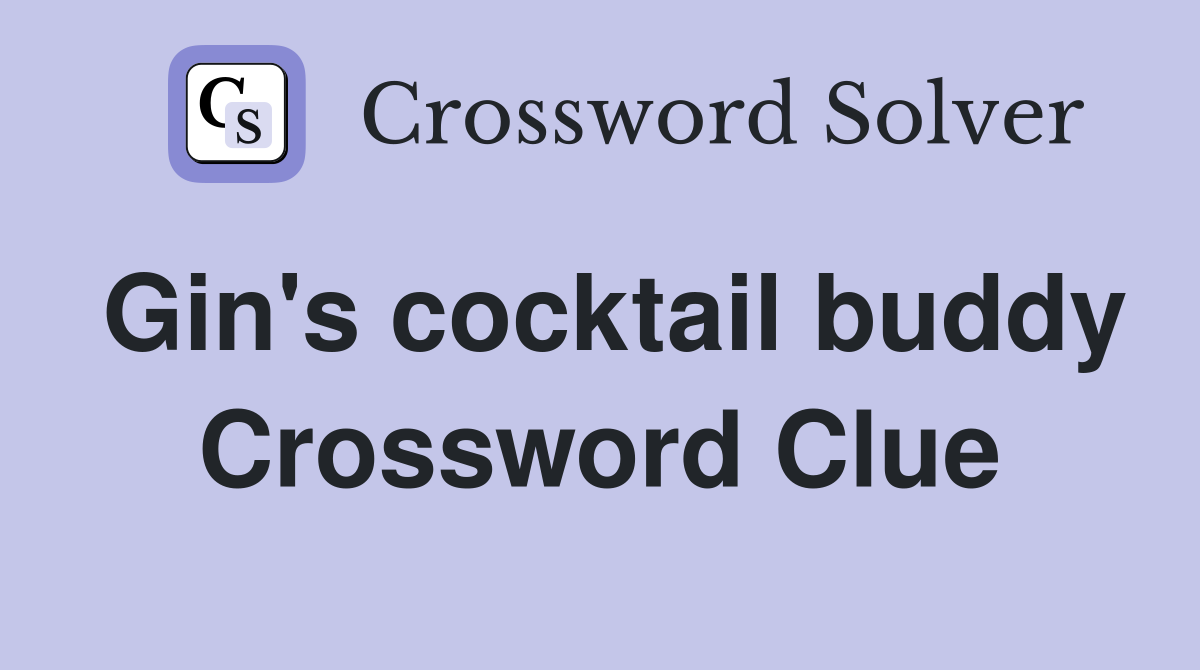 Gin's cocktail buddy Crossword Clue