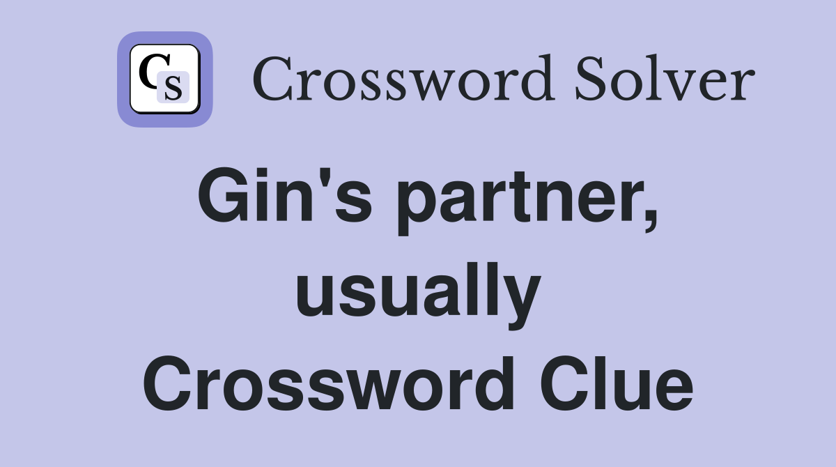 Gin's partner, usually Crossword Clue