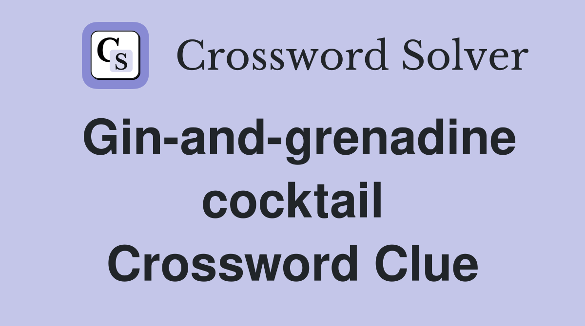 Gin-and-grenadine cocktail Crossword Clue