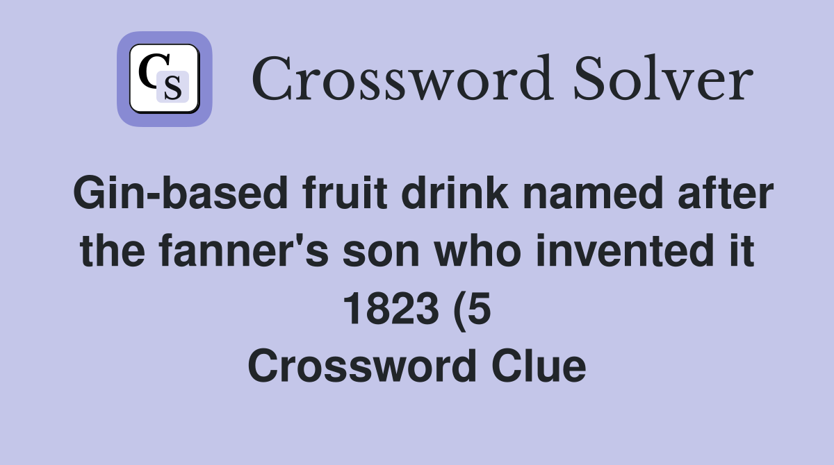 Gin based fruit drink named after the fanner #39 s son who invented it 1823 Gin based fruit drink named after the fanner #39 s son who invented it 1823