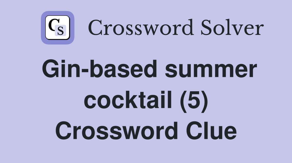 Gin-based summer cocktail (5) Crossword Clue