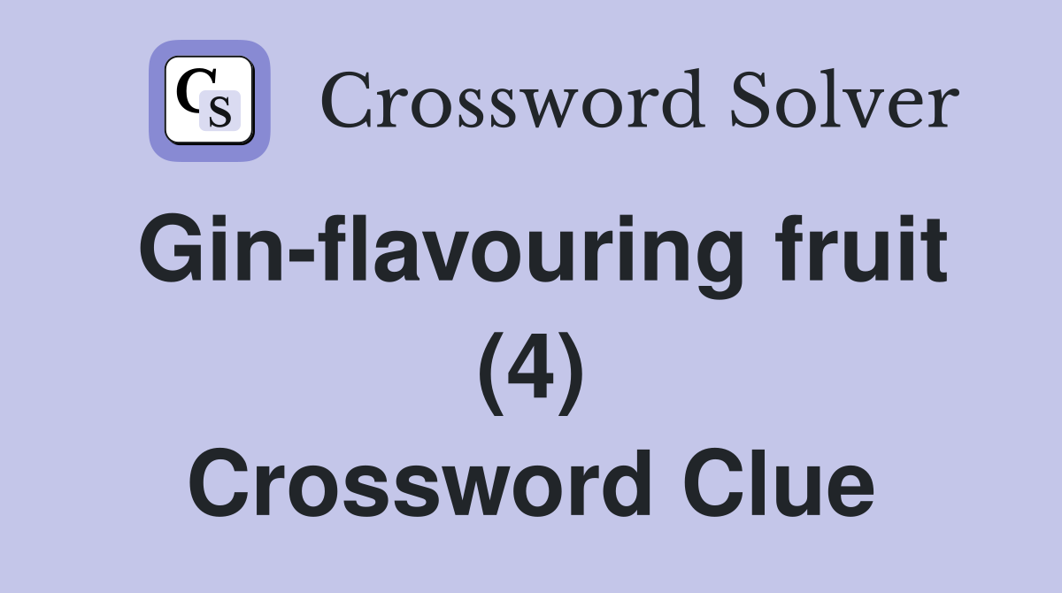 Gin-flavouring fruit (4) Crossword Clue