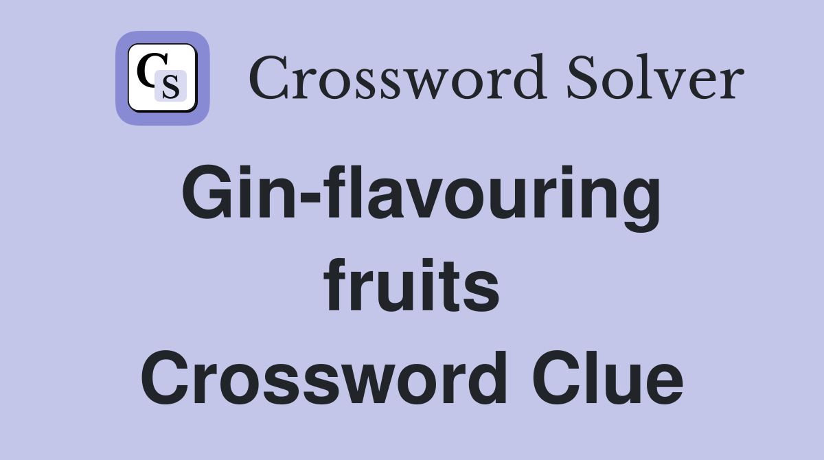 Gin-flavouring fruits Crossword Clue